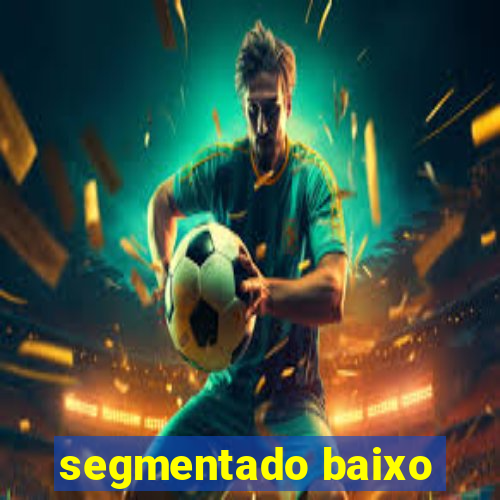 segmentado baixo